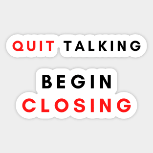 Quit talking begin closing Sticker